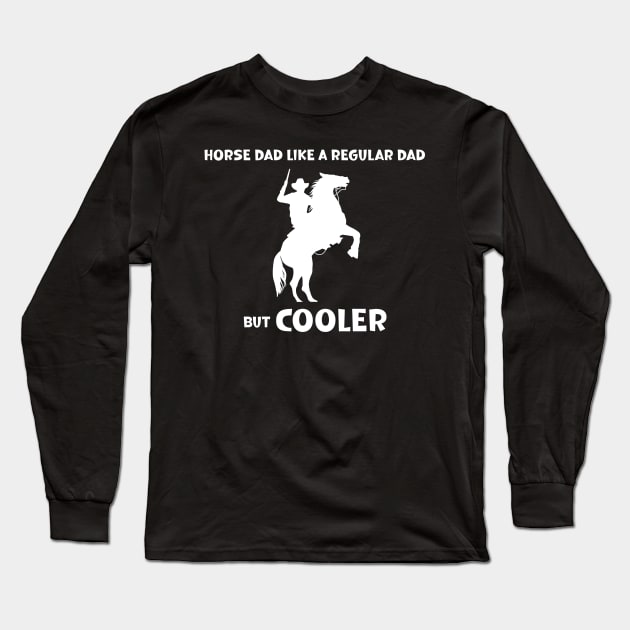 Horse Dad Like a Regular Dad But  Cooler Long Sleeve T-Shirt by SavageArt ⭐⭐⭐⭐⭐